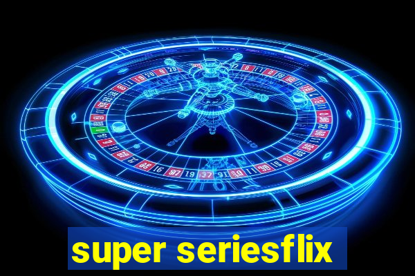 super seriesflix